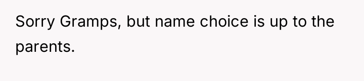 Sorry Gramps, but name choice is up to the parents.