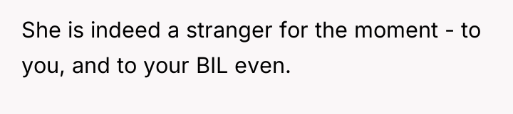 She is indeed a stranger for the moment - to...