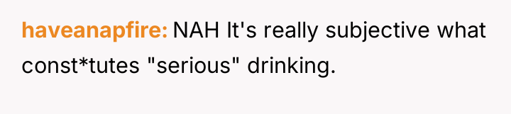 haveanapfire NAH It's really subjective what const*tutes "serious" drinking.