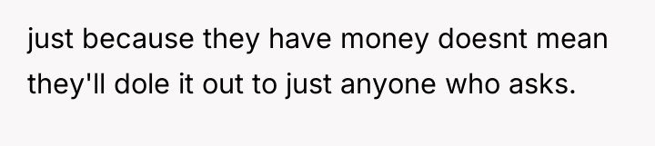 just because they have money doesnt mean they'll dole it...