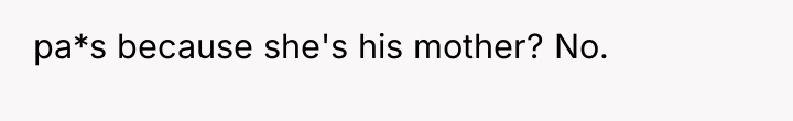 pa*s because she's his mother? No.
