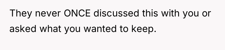 They never ONCE discussed this with you or asked what...