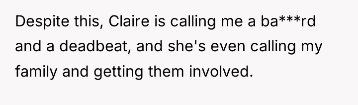 Despite this, Claire is calling me a ba***rd and a...