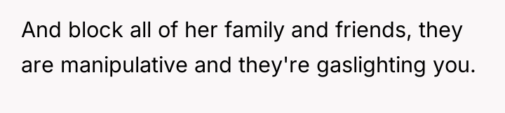 And block all of her family and friends, they are...