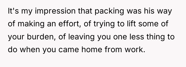 It's my impression that packing was his way of making...