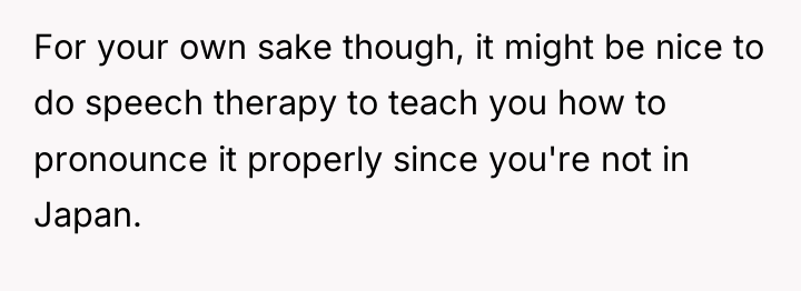 For your own sake though, it might be nice to...