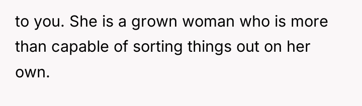 to you. She is a grown woman who is more...