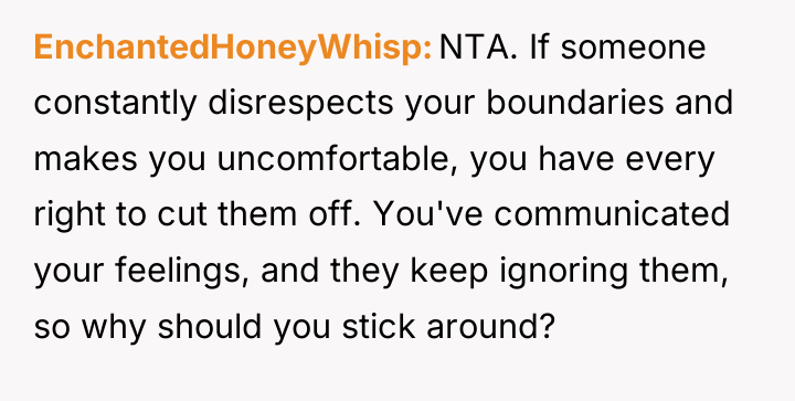 EnchantedHoneyWhisp NTA. If someone constantly disrespects your boundaries and makes...