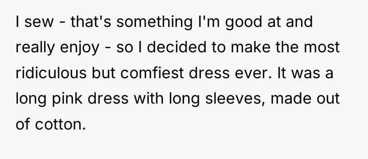 I sew - that's something I'm good at and really...