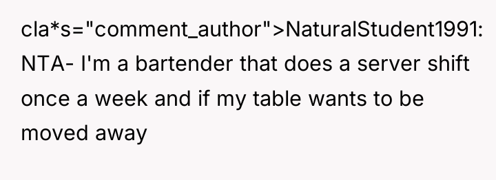 cla*s="comment_author">NaturalStudent1991: NTA- I'm a bartender that does a server shift...