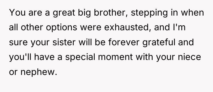 You are a great big brother, stepping in when all...
