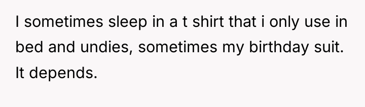I sometimes sleep in a t shirt that i only...