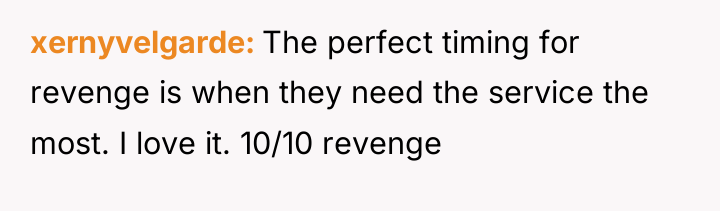 xernyvelgarde The perfect timing for revenge is when they need...