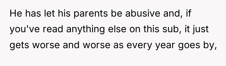 He has let his parents be abusive and, if you've...