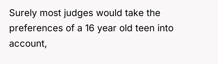 Surely most judges would take the preferences of a 16...