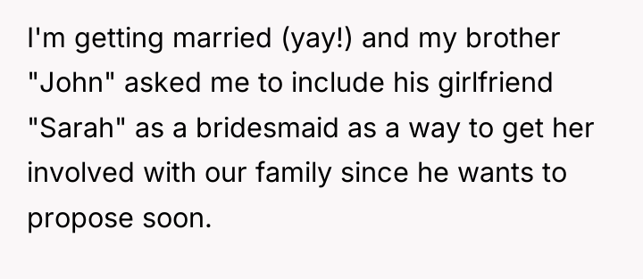 I'm getting married (yay!) and my brother "John" asked me...
