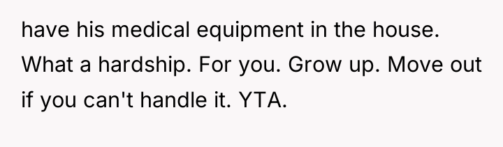 have his medical equipment in the house. What a hardship....