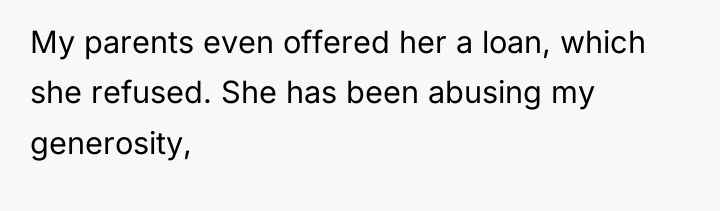 My parents even offered her a loan, which she refused....