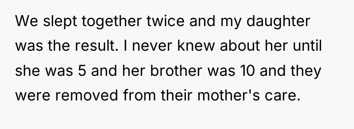 We slept together twice and my daughter was the result....