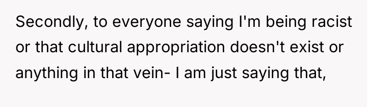 Secondly, to everyone saying I'm being racist or that cultural...