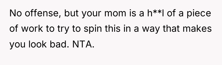 No offense, but your mom is a h**l of a...