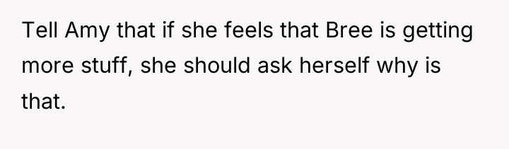 Tell Amy that if she feels that Bree is getting...