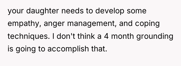 your daughter needs to develop some empathy, anger management, and...
