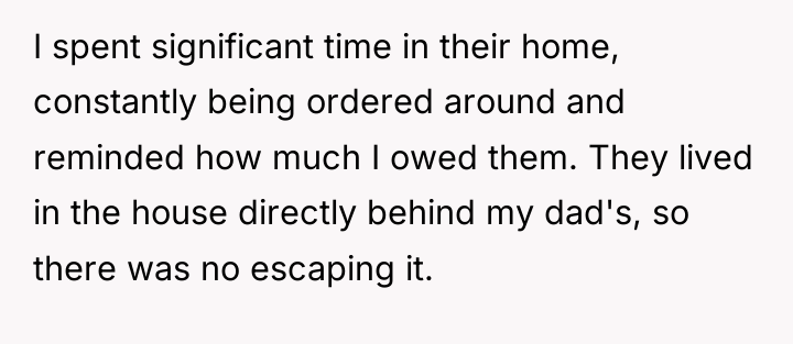 I spent significant time in their home, constantly being ordered...