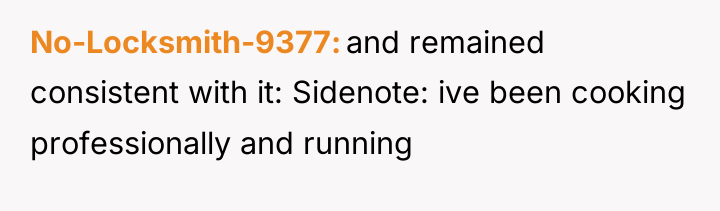 No-Locksmith-9377 and remained consistent with it: Sidenote: ive been cooking...
