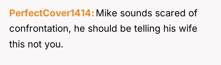 PerfectCover1414 Mike sounds scared of confrontation, he should be telling...