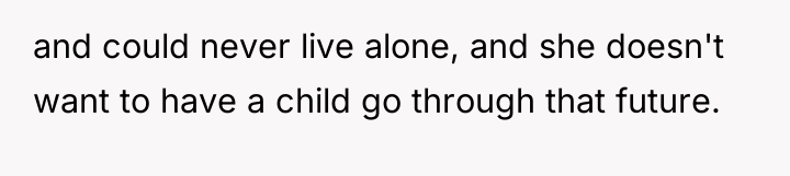and could never live alone, and she doesn't want to...