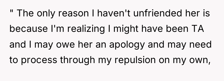 " The only reason I haven't unfriended her is because...