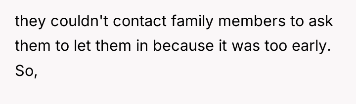 they couldn't contact family members to ask them to let...