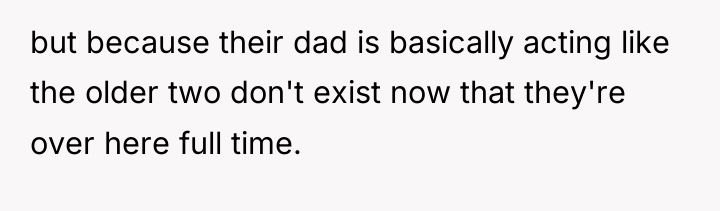 but because their dad is basically acting like the older...