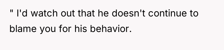 " I'd watch out that he doesn't continue to blame...