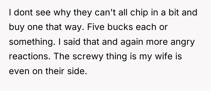 I dont see why they can't all chip in a...