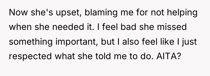 Now she's upset, blaming me for not helping when she...