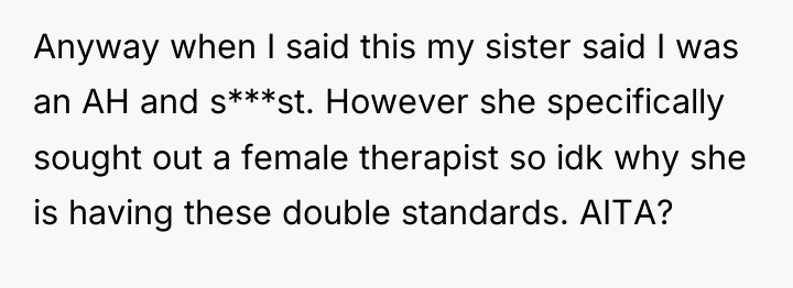 Anyway when I said this my sister said I was...