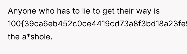Anyone who has to lie to get their way is...