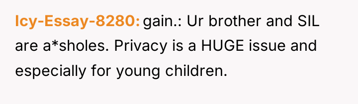 Icy-Essay-8280 gain.: Ur brother and SIL are a*sholes. Privacy is...