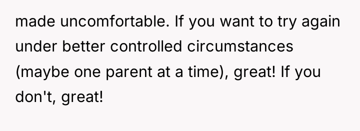 made uncomfortable. If you want to try again under better...