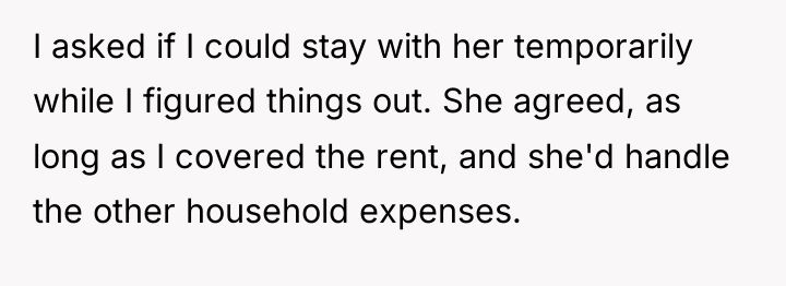 I asked if I could stay with her temporarily while...