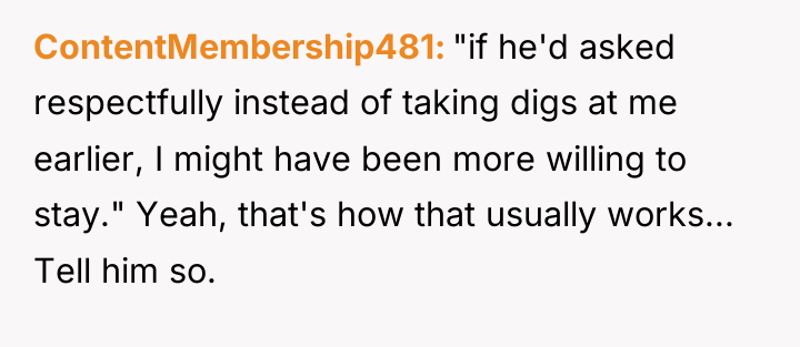 ContentMembership481 "if he'd asked respectfully instead of taking digs at...
