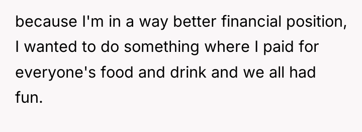 because I'm in a way better financial position, I wanted...