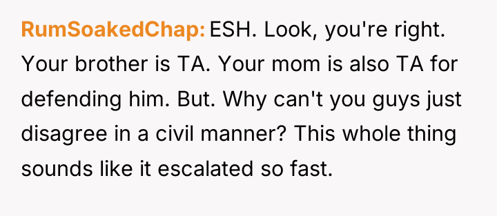 RumSoakedChap ESH. Look, you're right. Your brother is TA. Your...