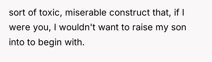 sort of toxic, miserable construct that, if I were you,...