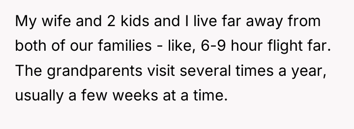 My wife and 2 kids and I live far away...