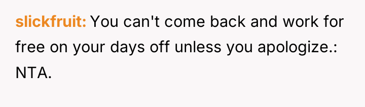 slickfruit You can't come back and work for free on...