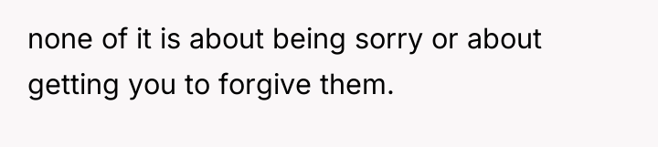 none of it is about being sorry or about getting...