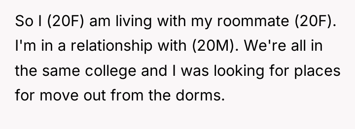So I (20F) am living with my roommate (20F). I'm...